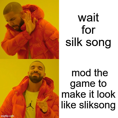 Drake Hotline Bling Meme | wait for silk song mod the game to make it look like sliksong | image tagged in memes,drake hotline bling | made w/ Imgflip meme maker