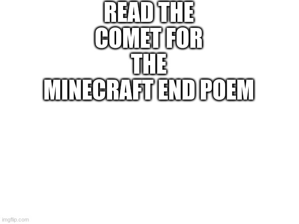 READ THE COMET FOR THE MINECRAFT END POEM | made w/ Imgflip meme maker