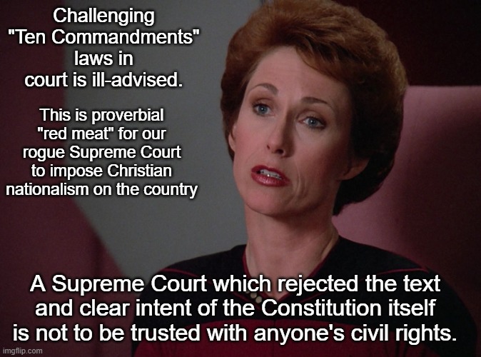 Phillipa Louvois | Challenging "Ten Commandments" laws in court is ill-advised. This is proverbial "red meat" for our rogue Supreme Court to impose Christian n | image tagged in phillipa louvois | made w/ Imgflip meme maker