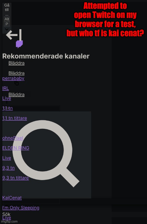 Attempted to open Twitch on my browser for a test, but who tf is kai cenat? | made w/ Imgflip meme maker