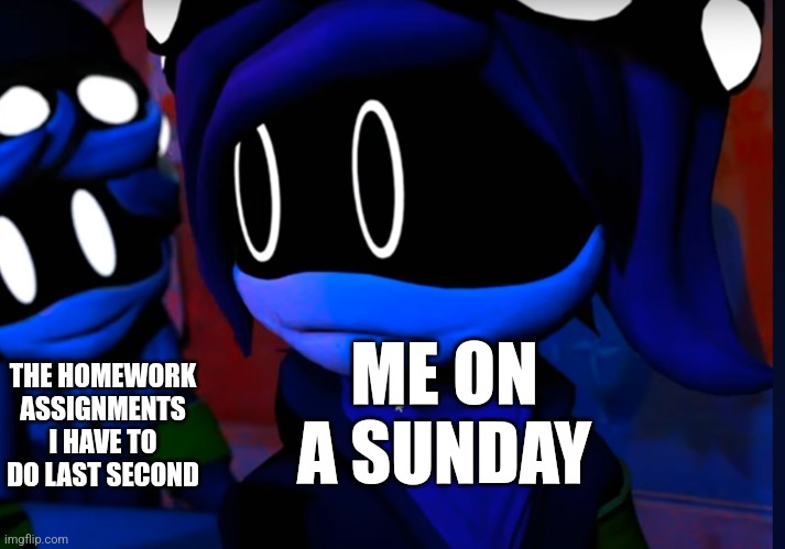 . | ME ON A SUNDAY; THE HOMEWORK ASSIGNMENTS I HAVE TO DO LAST SECOND | image tagged in murder drones university awkward stare,why are you reading these | made w/ Imgflip meme maker