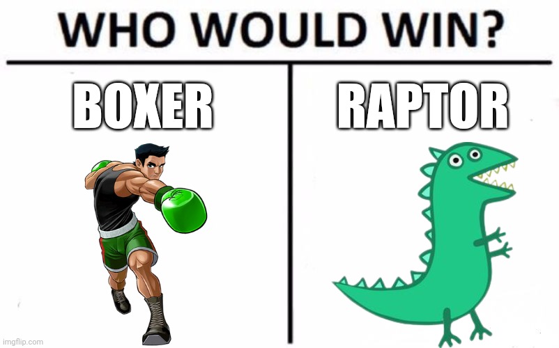 Boxer vs. Raptor, nanananana | BOXER; RAPTOR | image tagged in memes,who would win,bojack horseman,boxer,versus,raptor | made w/ Imgflip meme maker