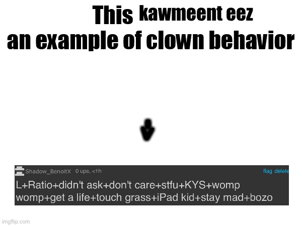 This X is an example of clown behavior | kawmeent eez | image tagged in this x is an example of clown behavior | made w/ Imgflip meme maker