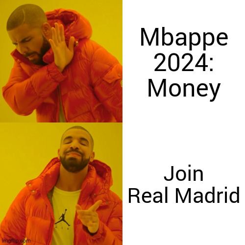 Pov Mbappe in 2024 | Mbappe 2024: Money; Join Real Madrid | image tagged in memes,drake hotline bling | made w/ Imgflip meme maker