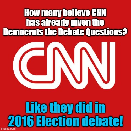 CNN giving the debate questions again? | How many believe CNN has already given the Democrats the Debate Questions? Like they did in 2016 Election debate! | image tagged in cnn,presidential debate,cheating | made w/ Imgflip meme maker