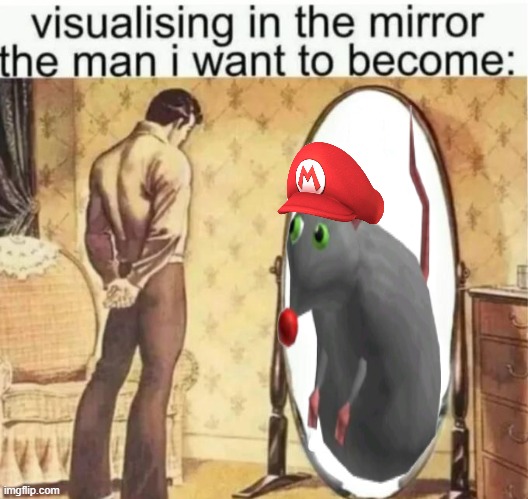 Visualising in the mirror the man i want to become: | image tagged in visualising in the mirror the man i want to become | made w/ Imgflip meme maker