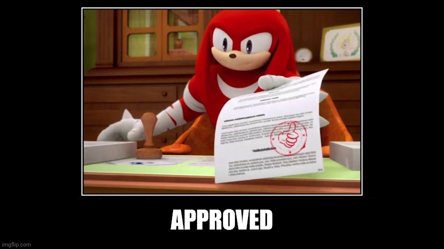 Approve your memes here! | APPROVED | image tagged in knuckles approve meme | made w/ Imgflip meme maker