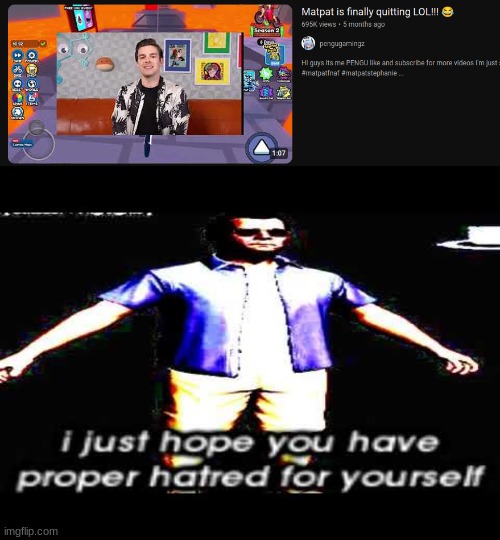 image tagged in i just hope you have proper hatred for yourself | made w/ Imgflip meme maker