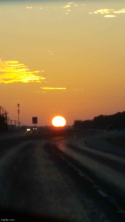 sun rise over texas ( sorry for bad quality i took it in the car being half asleep lol) | made w/ Imgflip meme maker