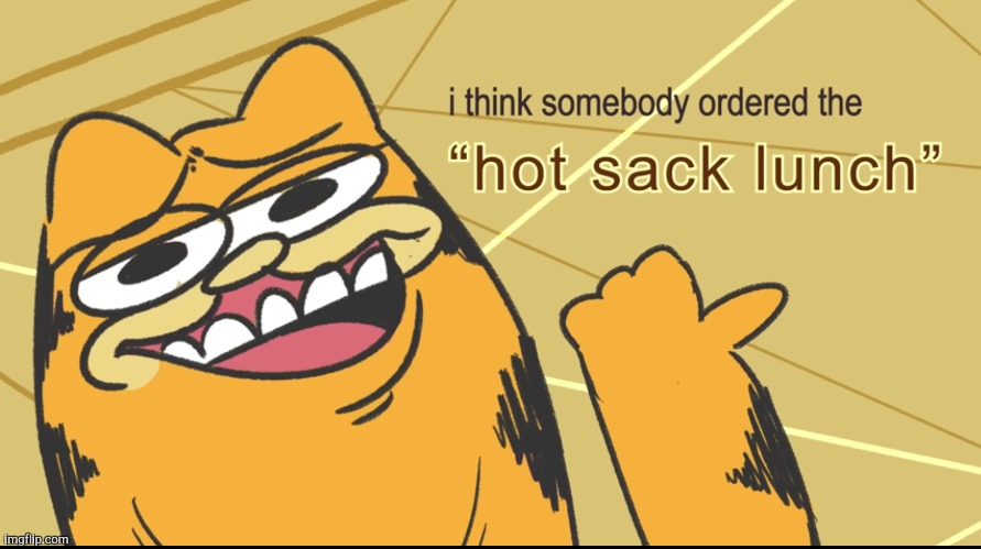 Hot Sack Lunch | image tagged in hot sack lunch | made w/ Imgflip meme maker