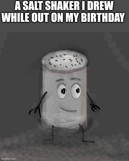 Hi i'm blue and i whine like a little bitch when people call me out for saying the n-word | A SALT SHAKER I DREW WHILE OUT ON MY BIRTHDAY | made w/ Imgflip meme maker