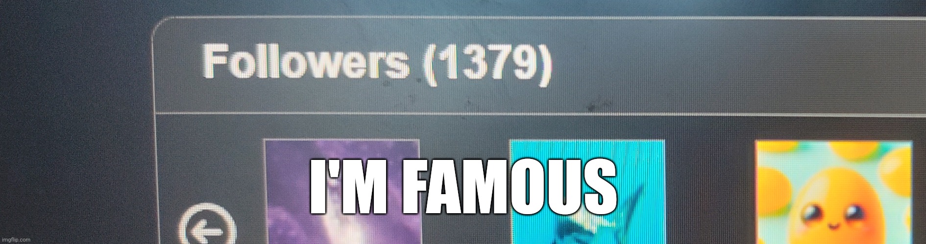 I'M FAMOUS | made w/ Imgflip meme maker