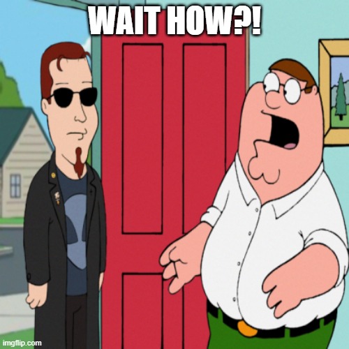 postal dude in family gays | WAIT HOW?! | image tagged in postal dude in family gays | made w/ Imgflip meme maker