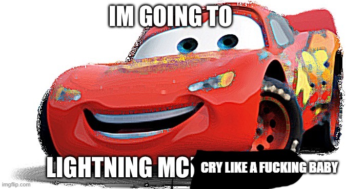 im going to lightning mckill myself | CRY LIKE A FUCKING BABY | image tagged in im going to lightning mckill myself | made w/ Imgflip meme maker