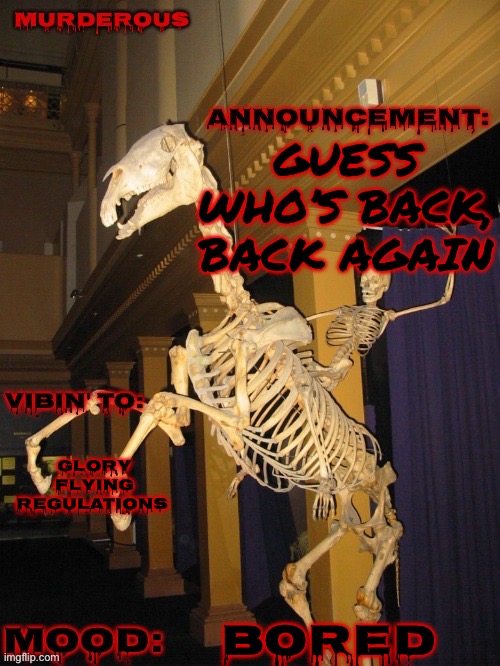 fuck yeah! (Thanks skibble) | GUESS WHO’S BACK, BACK AGAIN; GLORY FLYING REGULATIONS; BORED | image tagged in fuck yeah thanks skibble | made w/ Imgflip meme maker