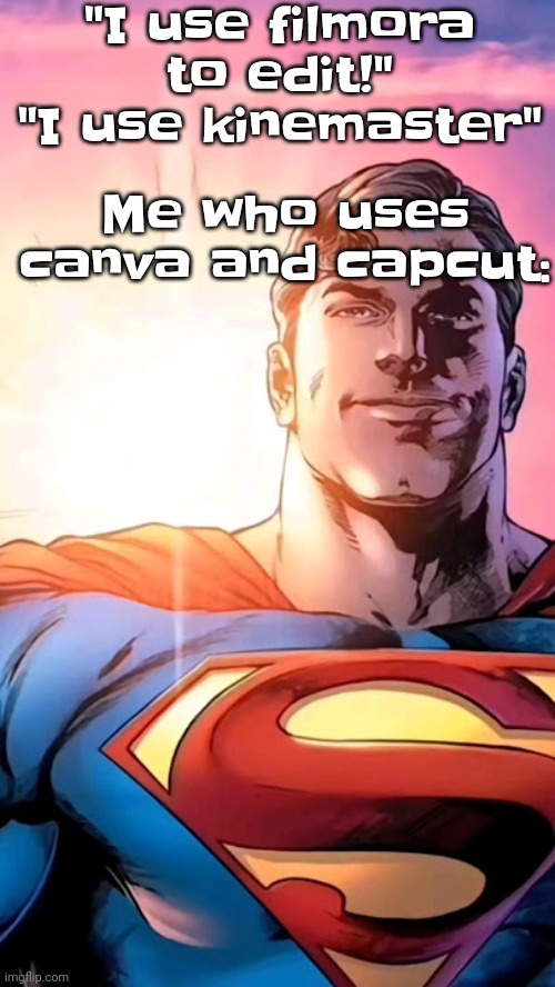 Capcut's watermark is mostly unnoticeable and canva doesn't have a watermark | "I use filmora to edit!" "I use kinemaster"; Me who uses canva and capcut: | image tagged in superman starman meme | made w/ Imgflip meme maker