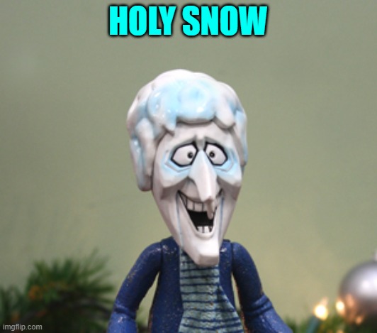 HOLY SNOW | made w/ Imgflip meme maker