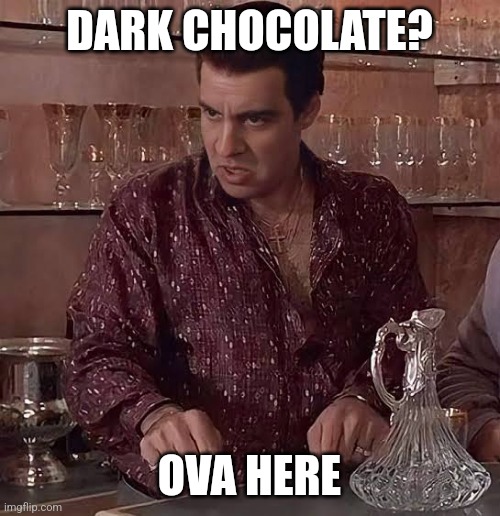 ngl dark chocolate is the Taylor Swift of food, but I like it | DARK CHOCOLATE? OVA HERE | image tagged in over here silvio | made w/ Imgflip meme maker