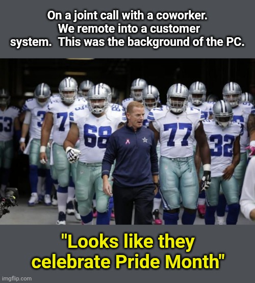 Dallas Cowboys Tunnel | On a joint call with a coworker.  We remote into a customer system.  This was the background of the PC. "Looks like they celebrate Pride Month" | image tagged in dallas cowboys tunnel | made w/ Imgflip meme maker
