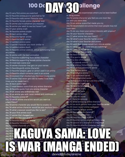 The second greatest romance in fiction | DAY 30; KAGUYA SAMA: LOVE IS WAR (MANGA ENDED) | image tagged in 100 day anime challenge | made w/ Imgflip meme maker