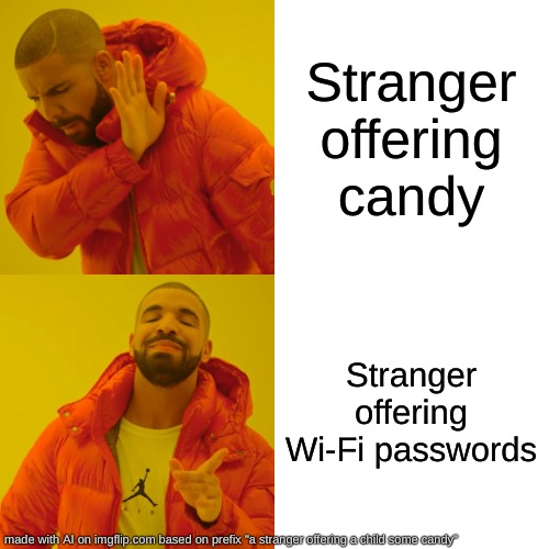Drake Hotline Bling Meme | Stranger offering candy; Stranger offering Wi-Fi passwords | image tagged in memes,drake hotline bling | made w/ Imgflip meme maker