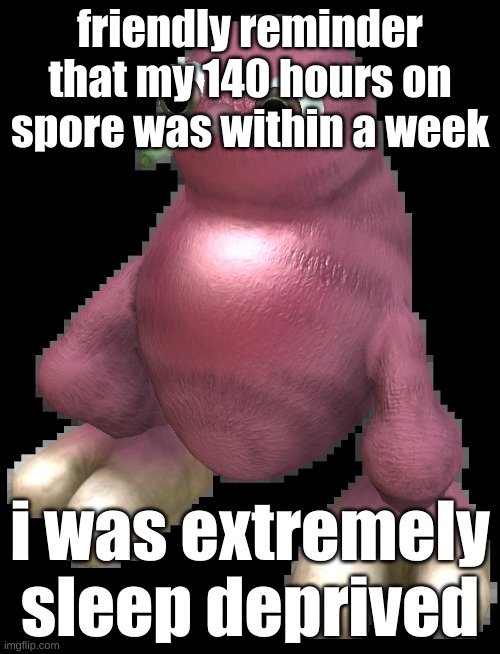 my sleep schedule has greatly improved since covid | friendly reminder that my 140 hours on spore was within a week; i was extremely sleep deprived | image tagged in spore bean | made w/ Imgflip meme maker