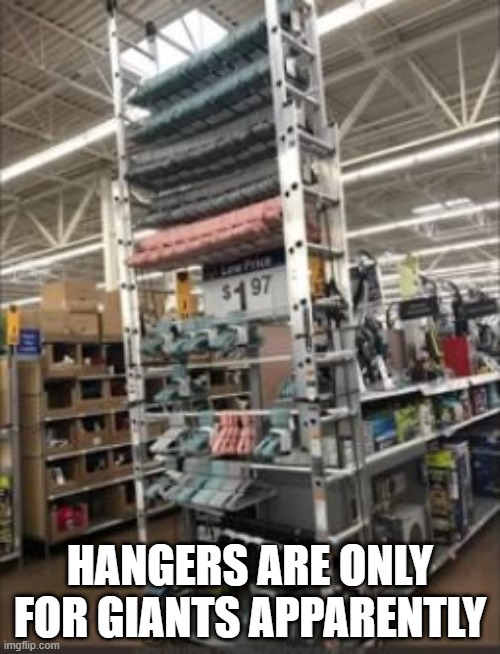 Hangers | HANGERS ARE ONLY FOR GIANTS APPARENTLY | image tagged in you had one job | made w/ Imgflip meme maker