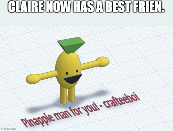 CLAIRE NOW HAS A BEST FRIEN. | made w/ Imgflip meme maker