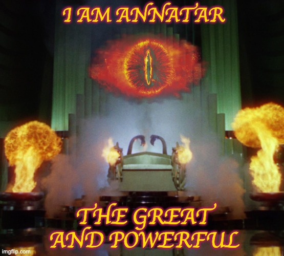 First impressions count | I AM ANNATAR; THE GREAT
AND POWERFUL | image tagged in wizard of oz powerful,lotr,oz,deception,power | made w/ Imgflip meme maker
