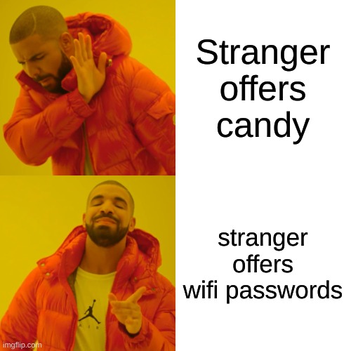 Drake Hotline Bling Meme | Stranger offers candy stranger offers wifi passwords | image tagged in memes,drake hotline bling | made w/ Imgflip meme maker