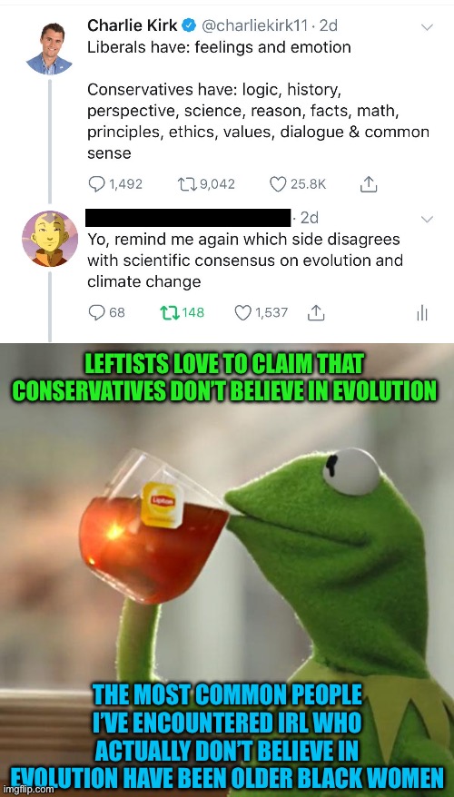 LEFTISTS LOVE TO CLAIM THAT CONSERVATIVES DON’T BELIEVE IN EVOLUTION; THE MOST COMMON PEOPLE I’VE ENCOUNTERED IRL WHO ACTUALLY DON’T BELIEVE IN EVOLUTION HAVE BEEN OLDER BLACK WOMEN | image tagged in memes,tweet,evolution,black woman,conservatives,leftists | made w/ Imgflip meme maker