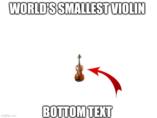 High Quality World's smallest violin Blank Meme Template