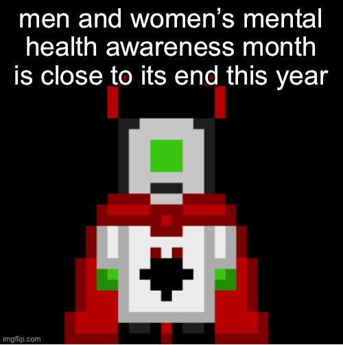 fun fact | men and women’s mental health awareness month is close to its end this year | image tagged in whackolyte but he s a sprite made by cosmo | made w/ Imgflip meme maker