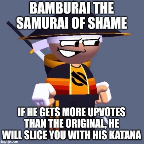 Bamburai of Shame | image tagged in bamburai of shame | made w/ Imgflip meme maker