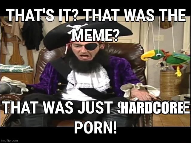 The joke is porn | HARDCORE | image tagged in the joke is porn | made w/ Imgflip meme maker