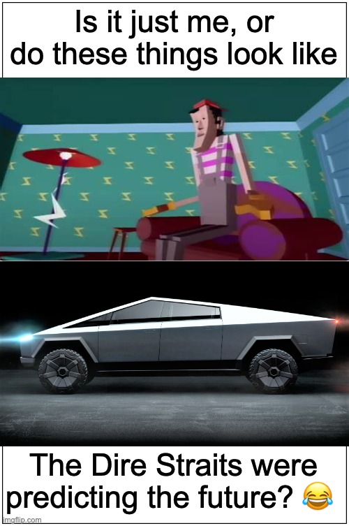 Tesla Truck Meme | Is it just me, or do these things look like; The Dire Straits were predicting the future? 😂 | image tagged in memes,blank comic panel 1x2 | made w/ Imgflip meme maker