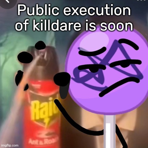 gwuh | Public execution of killdare is soon | image tagged in gwuh | made w/ Imgflip meme maker