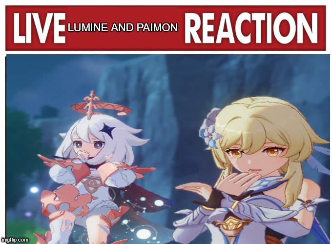 Live reaction | LUMINE AND PAIMON | image tagged in live reaction | made w/ Imgflip meme maker