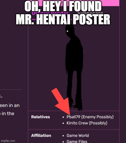 ... | OH, HEY I FOUND MR. HENTAI POSTER | image tagged in pball | made w/ Imgflip meme maker