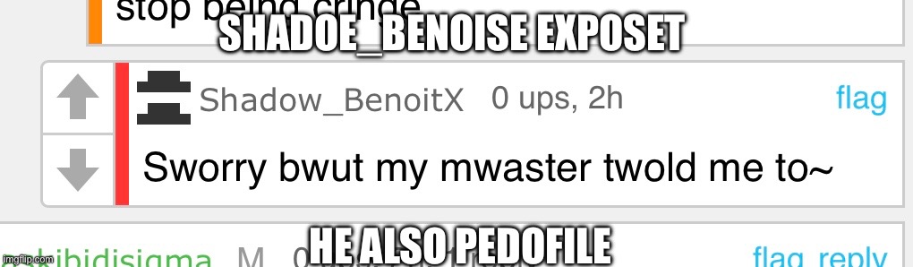 GROSS | SHADOE_BENOISE EXPOSET; HE ALSO PEDOFILE | image tagged in ew | made w/ Imgflip meme maker