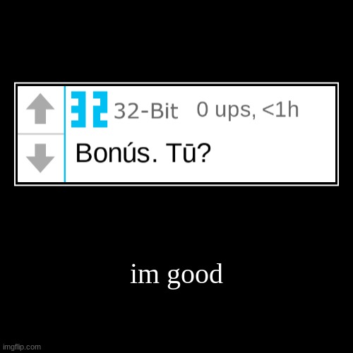 whats with the weird letters, and wdym by "bonus" | im good | | image tagged in funny,demotivationals | made w/ Imgflip demotivational maker
