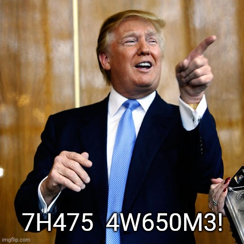 Donal Trump Birthday | 7H475  4W650M3! | image tagged in donal trump birthday | made w/ Imgflip meme maker