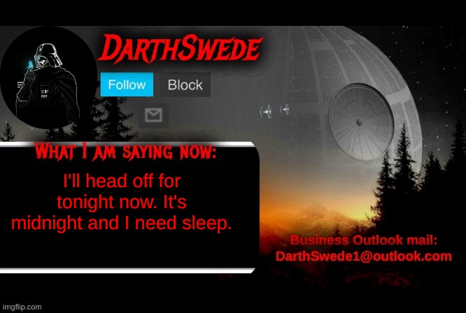 DarthSwede announcement template | I'll head off for tonight now. It's midnight and I need sleep. | image tagged in darthswede announcement template | made w/ Imgflip meme maker