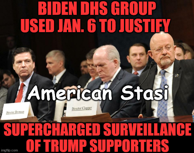 American Stasi...  Let's hope this never ever happens again... | BIDEN DHS GROUP USED JAN. 6 TO JUSTIFY; American Stasi; SUPERCHARGED SURVEILLANCE OF TRUMP SUPPORTERS | image tagged in biden,regime,american stasi,spying on americans,political persecution | made w/ Imgflip meme maker