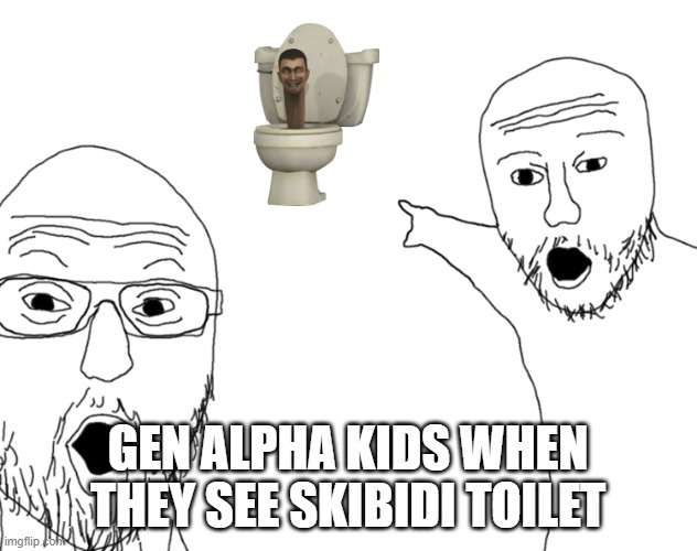 Soyjak Pointing | GEN ALPHA KIDS WHEN THEY SEE SKIBIDI TOILET | image tagged in soyjak pointing | made w/ Imgflip meme maker