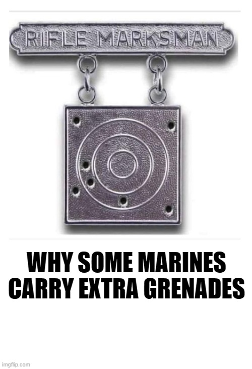 Why some marines carry extra grenades | WHY SOME MARINES CARRY EXTRA GRENADES | image tagged in marines,marine corps,marine corps jokes | made w/ Imgflip meme maker