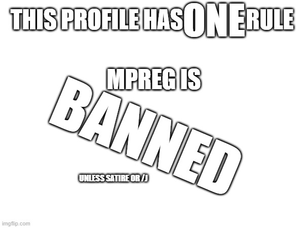THIS PROFILE HAS              RULE MPREG IS ONE BANNED UNLESS SATIRE OR /J | made w/ Imgflip meme maker