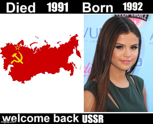 Born Died Welcome Back | 1991; 1992; USSR | image tagged in born died welcome back | made w/ Imgflip meme maker