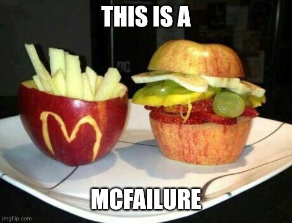 McDonald's Fruit | THIS IS A; MCFAILURE | image tagged in mcdonald's fruit | made w/ Imgflip meme maker