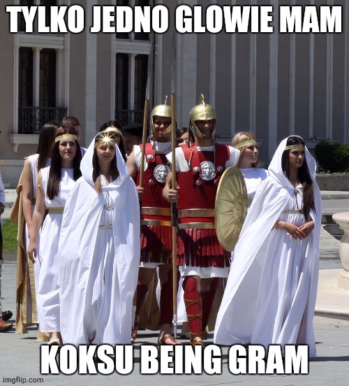 dnevnaantika | TYLKO JEDNO GLOWIE MAM; KOKSU BEING GRAM | image tagged in dnevnaantika | made w/ Imgflip meme maker